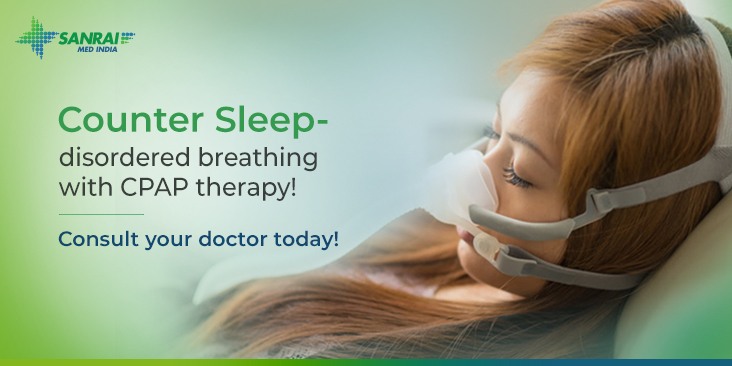 Counter Sleep-disordered breathing with CPAP therapy! Consult your doctor today!